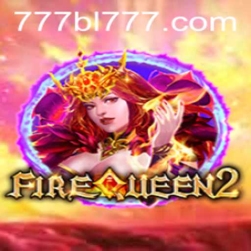 FireQueen2: A Fiery Adventure with BL777